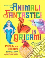 Animali fantastici in origami facili e per bambini. Ediz. a colori. Con Materiale a stampa miscellaneo libro