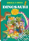 Dinosauri. Gioca e crea. Ediz. a colori libro di Bedin Alessandra Bertolazzi Alberto