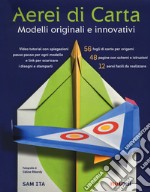 Aerei di carta. Modelli originali e innovativi libro