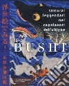 Bushi. Samurai leggendari nei capolavori dell'Ukiyoe. Ediz. illustrata libro