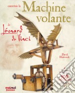 Construis la machine volante de Léonard De Vinci. Ediz. a colori. Con gadget libro