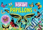 Papillons. La nature en pop-up. Ediz. a colori libro