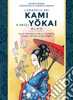 L'oracolo dei kami e degli yokai. Alla scoperta delle divinità e degli spiriti giapponesi. Con 52 Carte