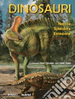 Dinosauri. Nascita, splendore, estinzione. Ediz. a colori libro