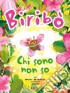 Biribò. Chi sono non so. Ediz. a colori libro