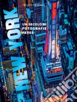 New York. Un secolo di fotografie aeree. Ediz. illustrata libro