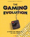 The gaming evolution. La storia dei videogiochi dal 1958 a oggi. Ediz. illustrata libro