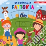 Un giorno alla fattoria. Scorri e scopri libro