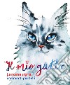 Il mio gatto. La nostra storia, i momenti più belli libro