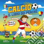 Calcio. Il libro dei perché. Ediz. a colori libro