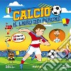 Calcio. Il libro dei perché. Ediz. a colori libro