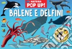 Balene e delfini. Natura pop up! Ediz. a colori libro