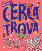 Città del mondo. Il mio primo cerca e trova. Ediz. a colori libro