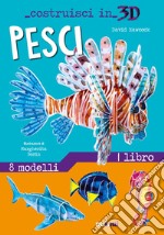 Pesci. Costruisci in 3D. Con gadget libro