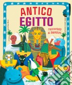 Antico Egitto. Raccontato ai bambini. Ediz. a colori libro