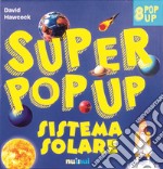 Sistema solare. Super pop-up! Ediz. a colori libro