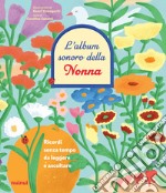 L'album sonoro della nonna. Ricordi senza tempo da leggere.... Ediz. illustrata libro