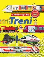 Treni. Il libro dei flip-flap. Ediz. a colori