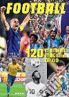 Football. 120 momenti magici del calcio libro