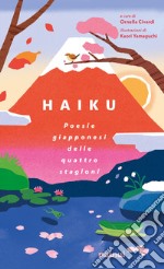 Haiku. Poesie giapponesi delle quattro stagioni libro