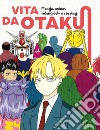 Vita da Otaku. Manga, anime, videogiochi e cosplay libro di Valenti Giovanni