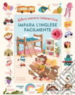 Impara l'inglese facilmente. Libro sonoro interattivo. Ediz. a colori libro