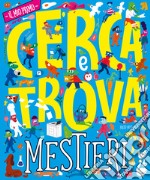 I mestieri. Il mio primo cerca e trova. Ediz. a colori libro