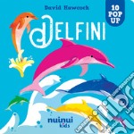 Delfini. Sorprendenti pop up. Ediz. a colori libro