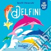 Delfini. Sorprendenti pop up. Ediz. a colori libro