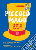 Il piccolo mago. Trucchi di magia per tutti. Ediz. illustrata. Con bacchetta magica. Con video tutorial libro