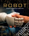 Robot. La storia della robotica intorno a noi libro