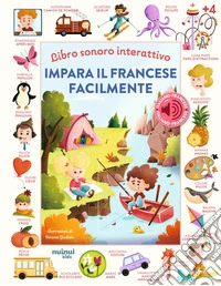 Impara il francese facilmente. Libro sonoro interattivo. Ediz. a colori libro