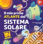 Il mio primo atlante del sistema solare. Ediz. illustrata