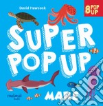 Mare. Super pop up! Ediz. a colori libro