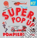 Pompieri. Super pop up! Ediz. a colori