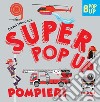 Pompieri. Super pop up! Ediz. a colori libro