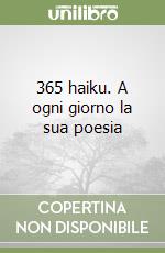 365 haiku. A ogni giorno la sua poesia libro