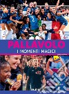 Pallavolo. I momenti magici libro