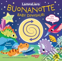 Buonanotte baby dinosauri. LampaLibro. Ediz. a colori libro