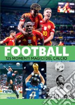 Football. 125 momenti magici del calcio libro