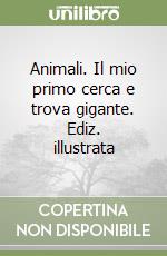 Animali. Il mio primo cerca e trova gigante. Ediz. illustrata