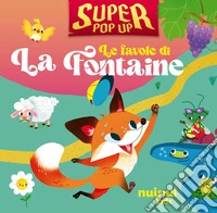 Le favole di La Fontaine. Super pop-up! Ediz. illustrata libro