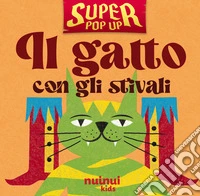 Il gatto con gli stivali. Super pop-up! Ediz. illustrata libro