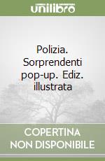 Polizia. Sorprendenti pop-up. Ediz. illustrata libro