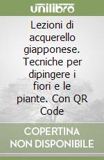 Lezioni di acquerello giapponese. Tecniche per dipingere i fiori e le piante. Con QR Code libro