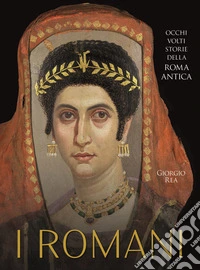 I Romani. Occhi, volti, storie della Roma antica libro