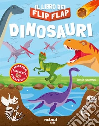 Dinosauri. Il libro dei flip flap. Ediz. a colori libro