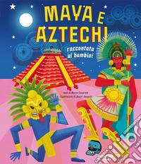 Maya e aztechi. Raccontati ai bambini. Ediz. a colori libro