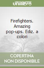 Firefighters. Amazing pop-ups. Ediz. a colori libro