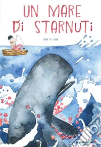 Un mare di starnuti. Ediz. illustrata libro